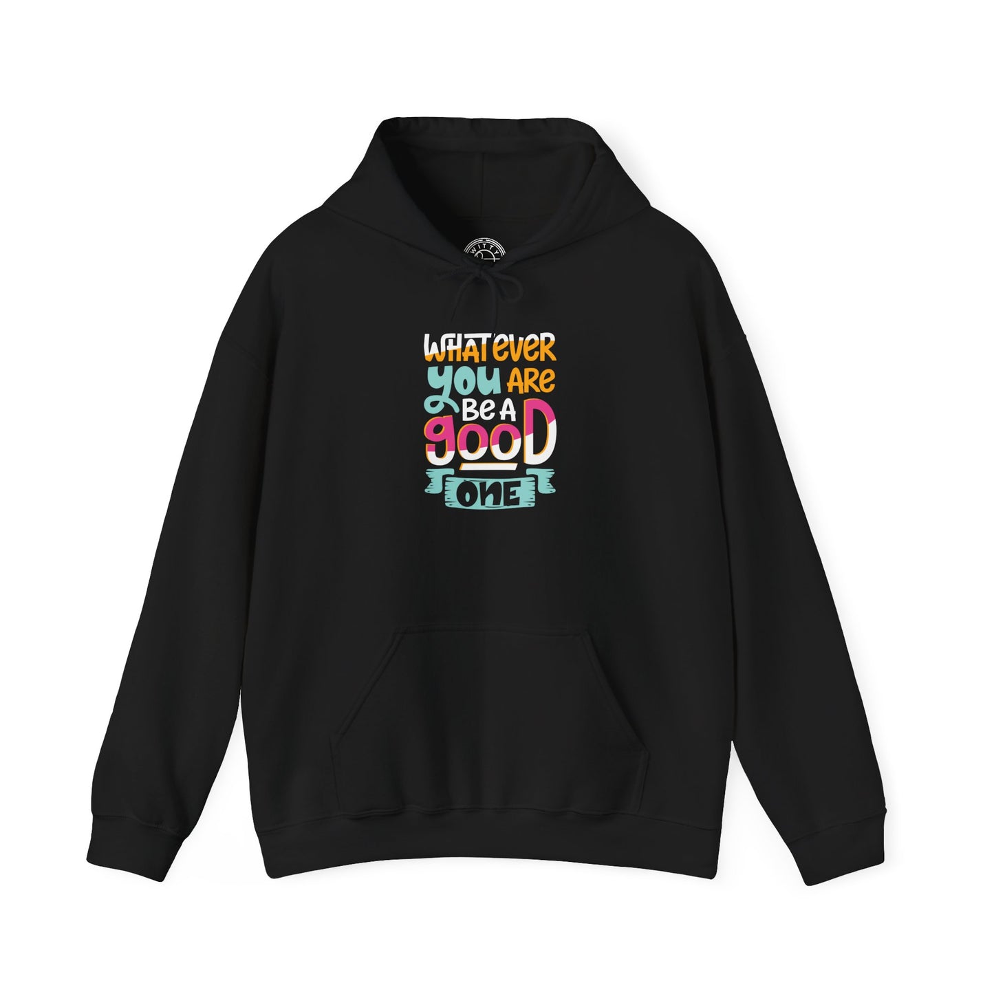Whatever YOU'RE be a GOOD ONE -  Hoodie