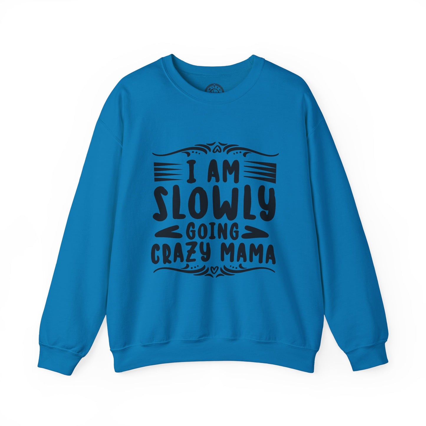 I'm Slowly Going Crazy Mama - Sweatshirt
