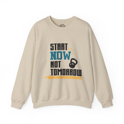 Start Now Not Tomorrow - Sweatshirt