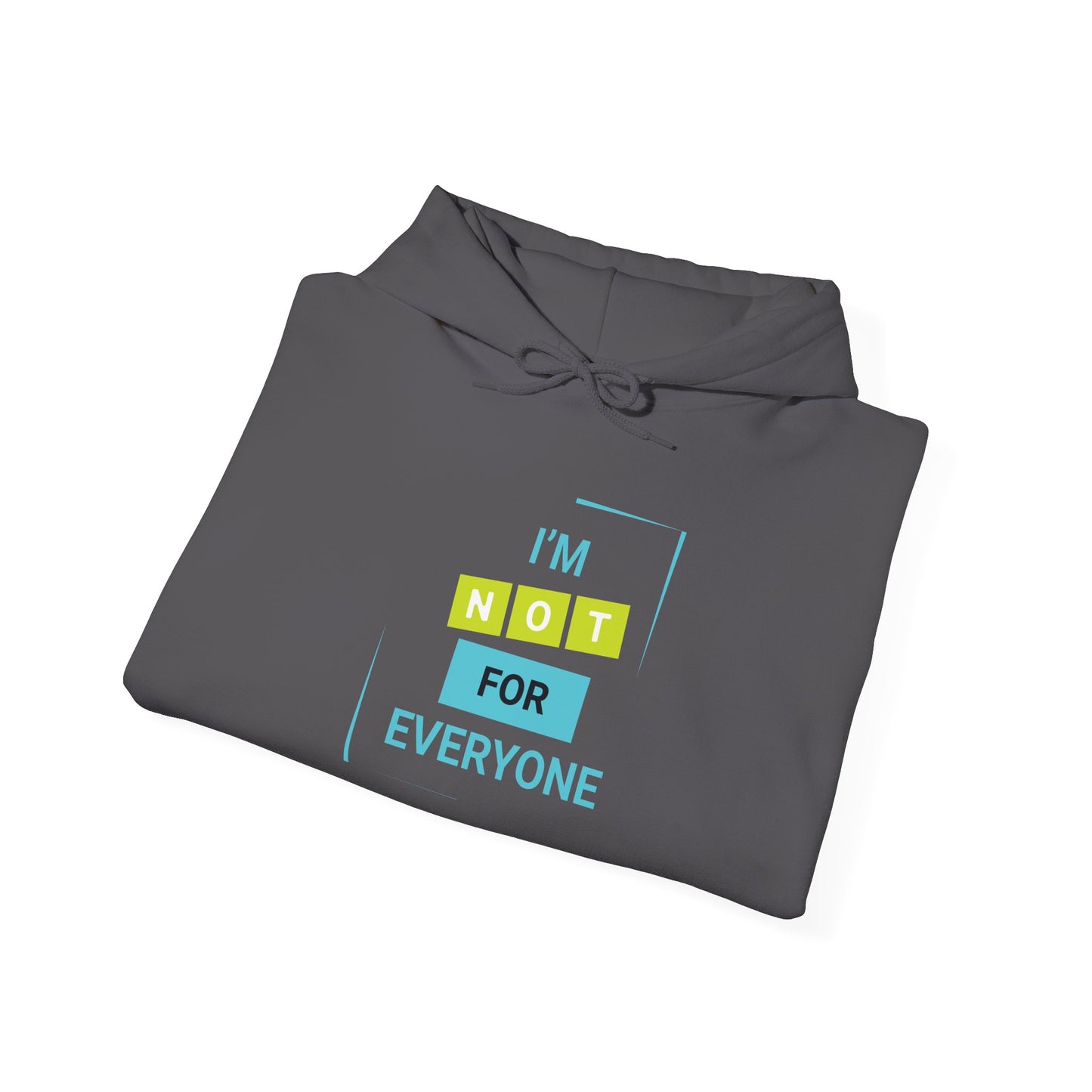I'm not for Everyone -  Hoodie