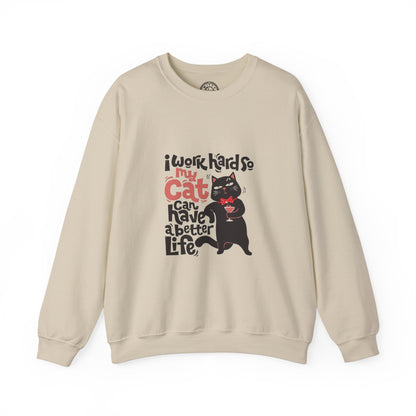 I work hard so my CAT can have a BETTER LIFE - Sweatshirt