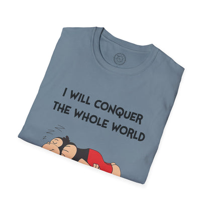 I'll Conquer The Whole World Tomorrow - T-Shirt