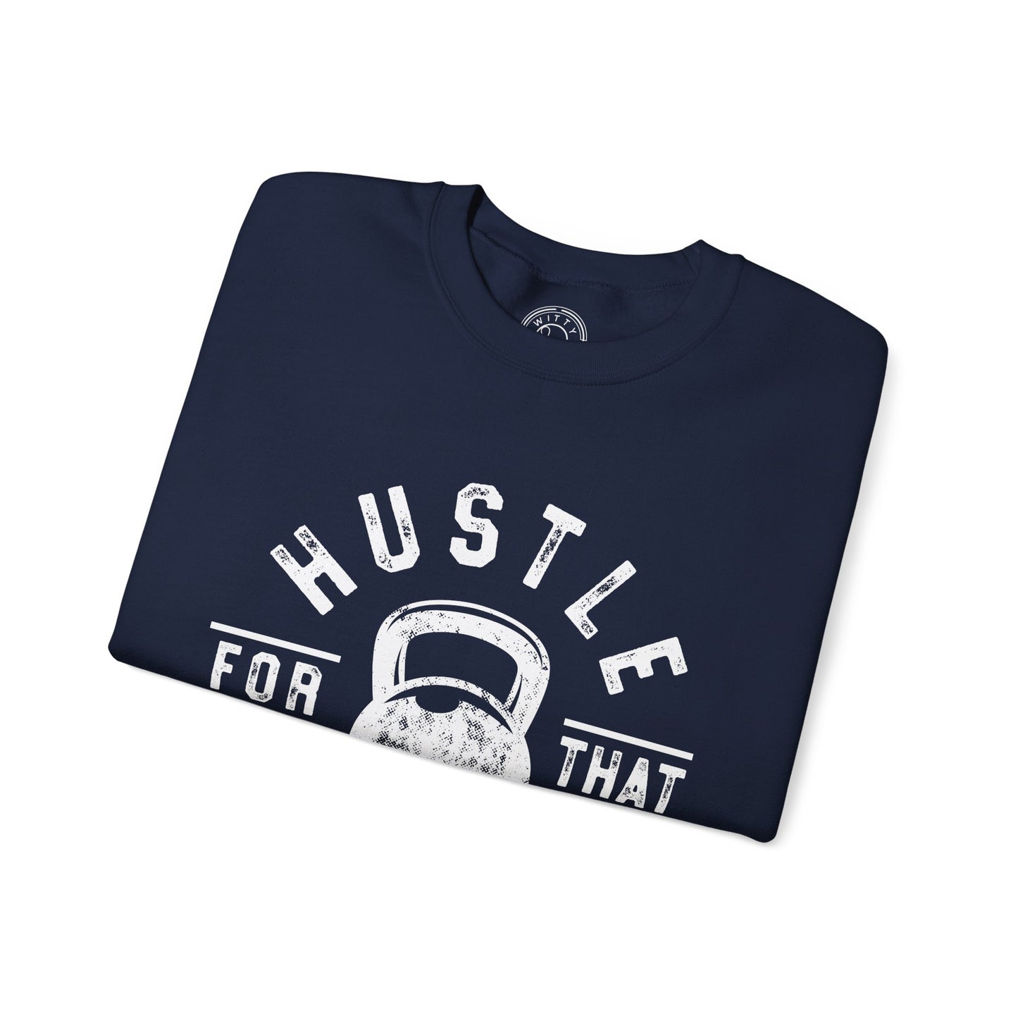Hustle For That Muscle - Sweatshirt