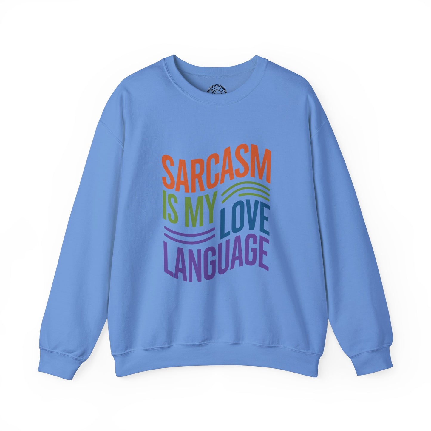 Sarcasm is my Love Language - Sweatshirt