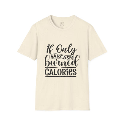 If Only Sarcasm Burned Calories - T-Shirt