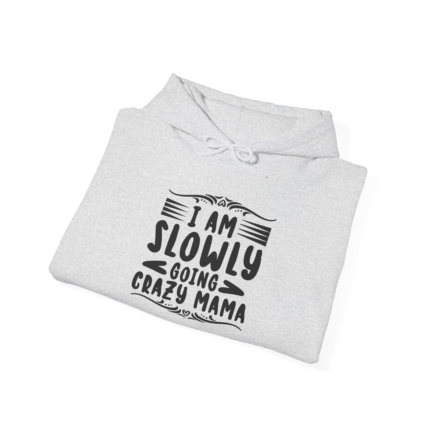 I'm Slowly Going Crazy Mama - Hoodie