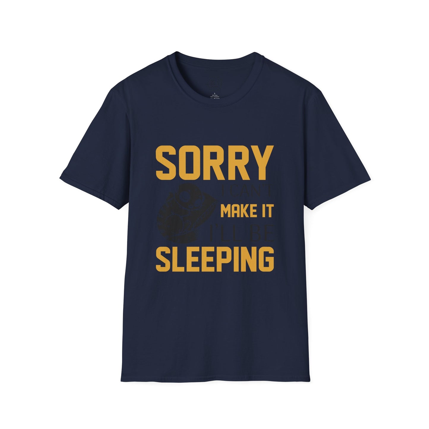 Sorry I Can't Make it - T-Shirt