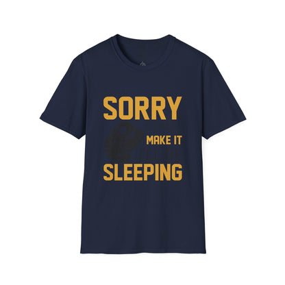 Sorry I Can't Make it - T-Shirt