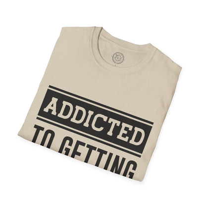Addicted to getting Stronger- T-Shirt