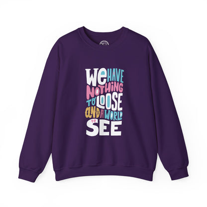 We've nothing to loose and a world to see - Sweatshirt