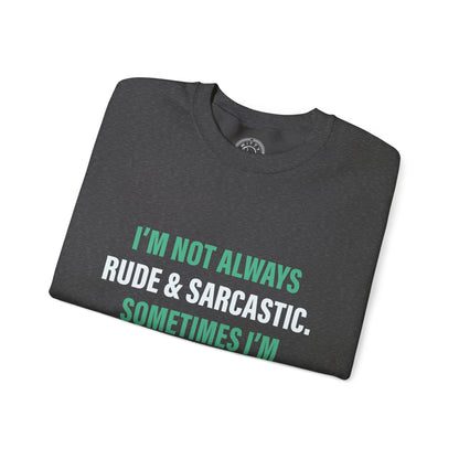 I'm not always RUDE & SARCASTIC - Sweatshirt
