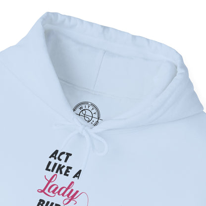 Act Like a LADY Burn Like a BOSS - Hoodie