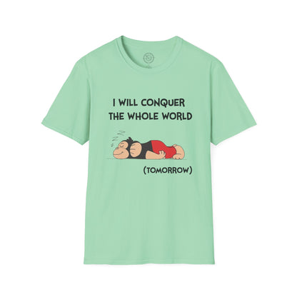 I'll Conquer The Whole World Tomorrow - T-Shirt