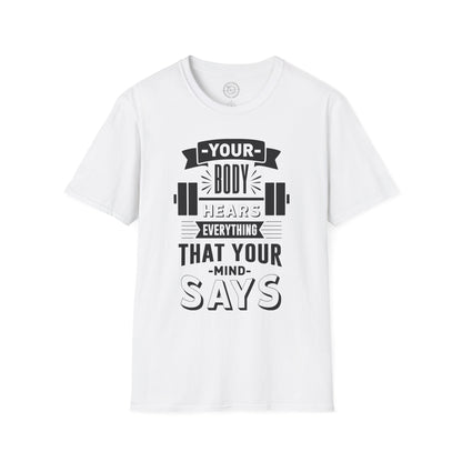 Your Body Hears Everything - T-Shirt
