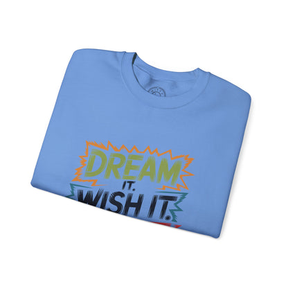 Dream it Wish it Do it - Sweatshirt
