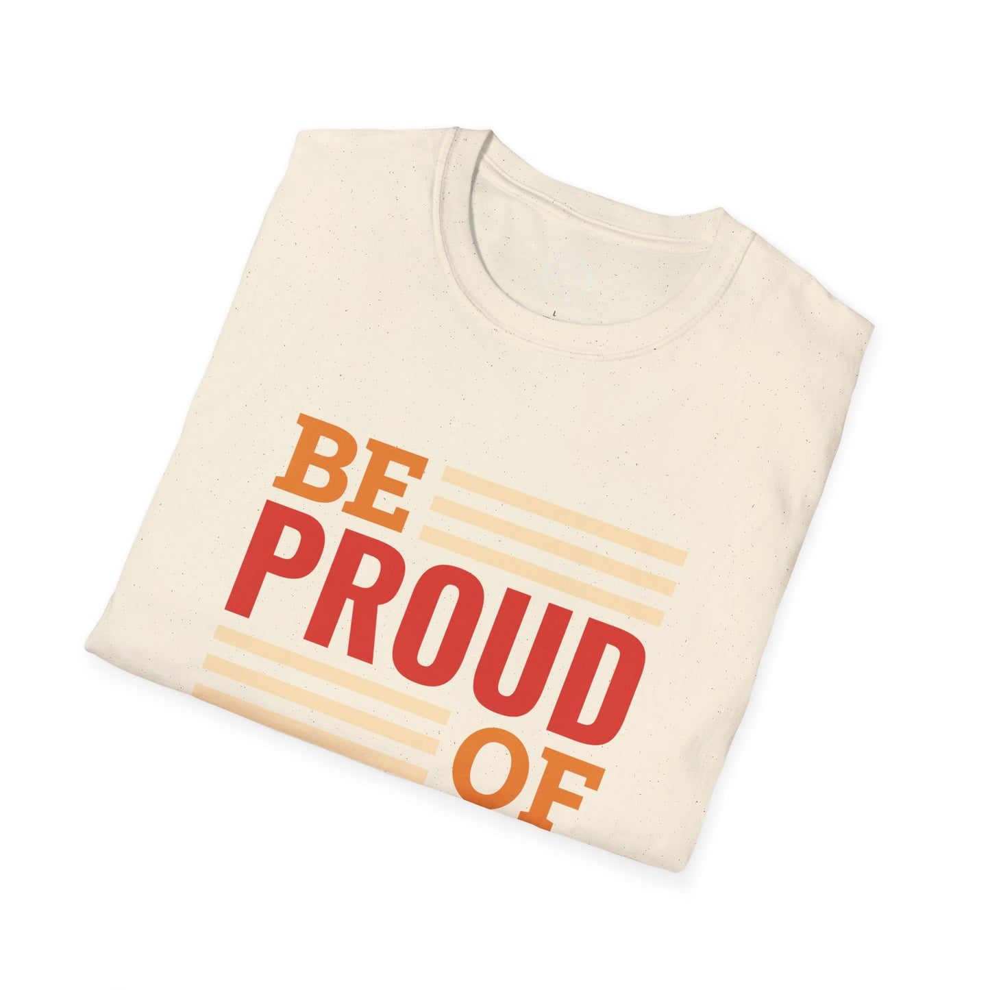 Be Proud of Who You're - T-Shirt