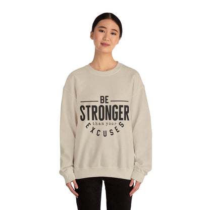 Be Stronger Than Your Excuses - Sweatshirt