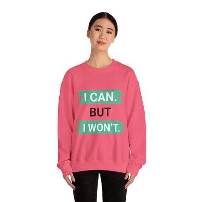 I Can BUT I Won't - Sweatshirt