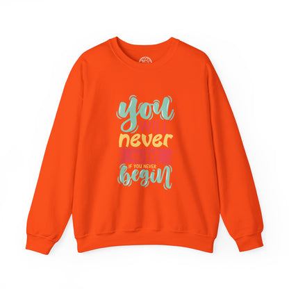 You'll never WIN if you never BEGIN - Sweatshirt