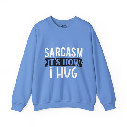 Sarcasm It's how I hug - Sweatshirt