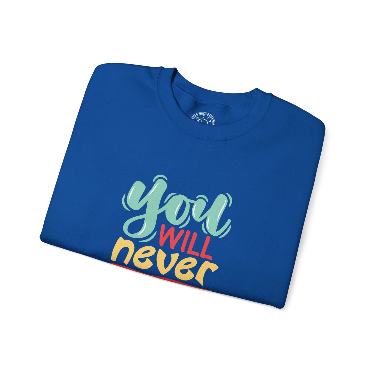 You'll never WIN if you never BEGIN - Sweatshirt