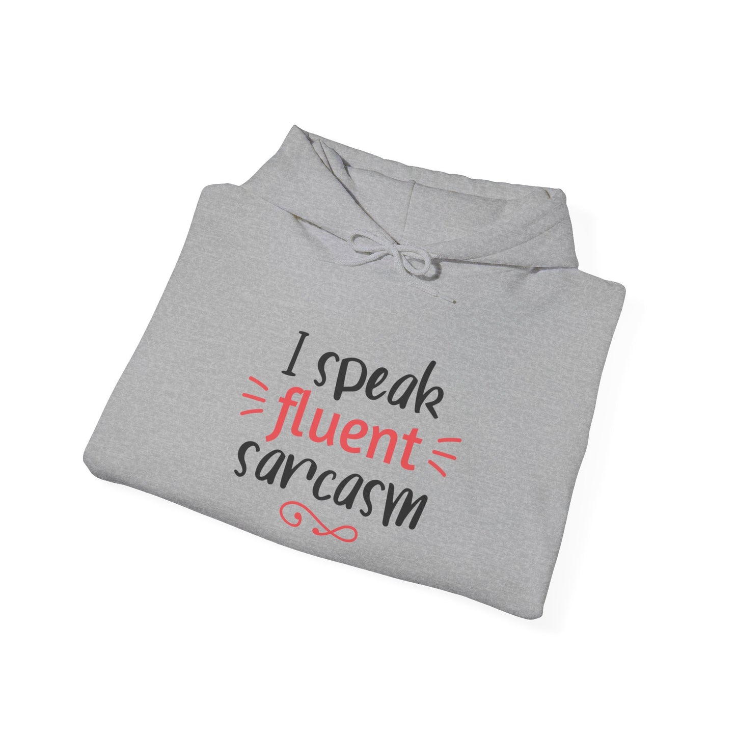I Speak Fluent Sarcasm - Hoodie