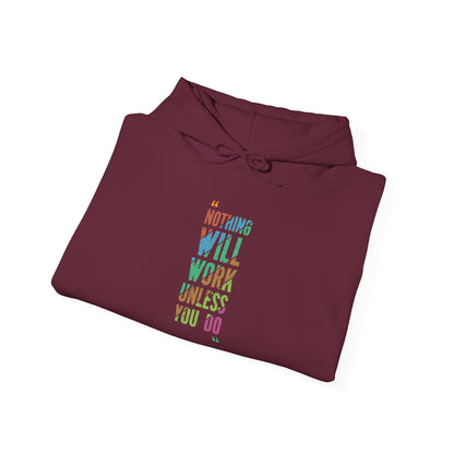 Nothing Will Work Unless You Do -  Hoodie