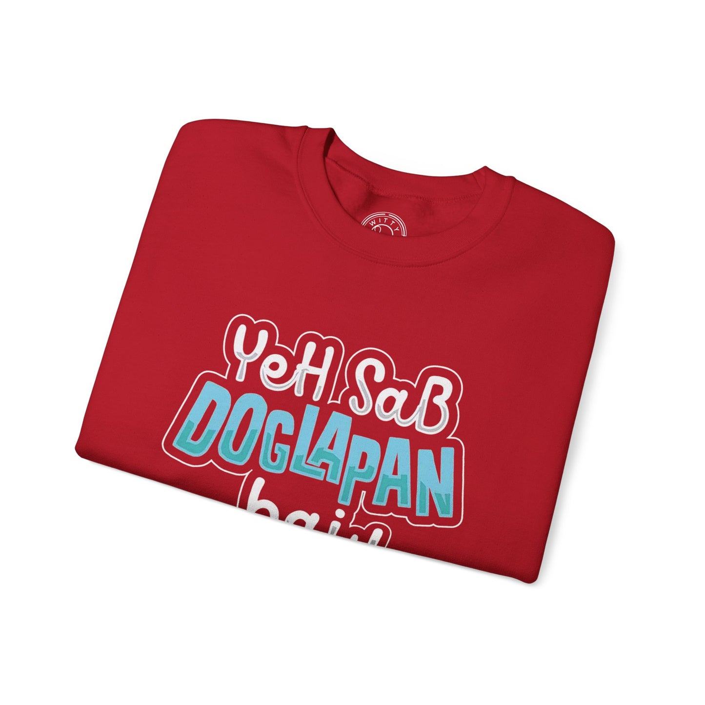Yeh Sab Doglapan Hai - Sweatshirt