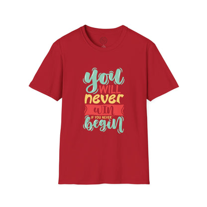You'll never WIN if you never BEGIN - T-Shirt