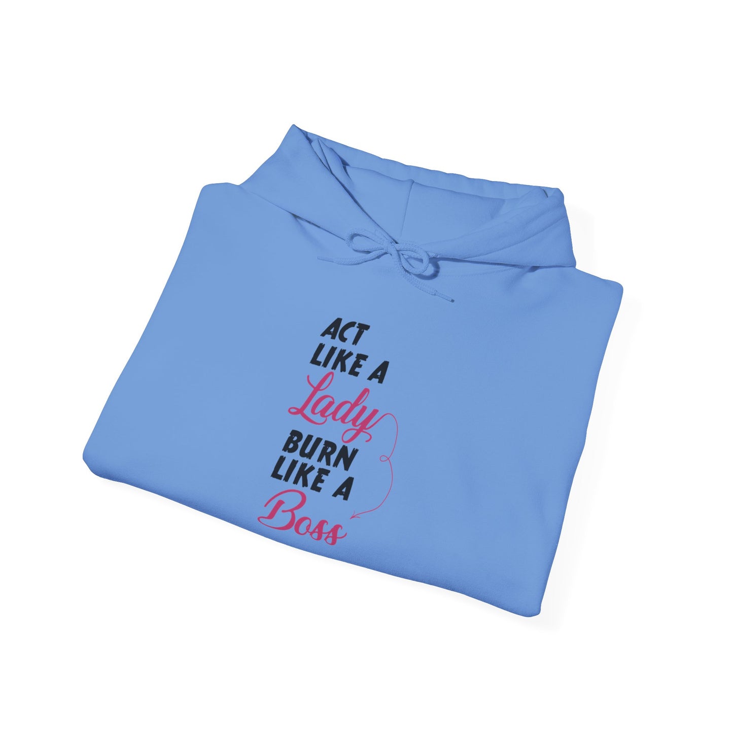 Act Like a LADY Burn Like a BOSS - Hoodie