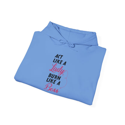 Act Like a LADY Burn Like a BOSS - Hoodie