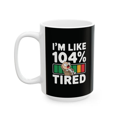 I'm like 104% tired - Mug