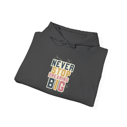 Never Stop Dreaming Big -  Hoodie