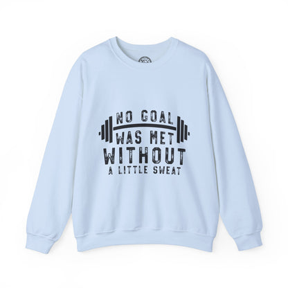 No Goal Was Met Without a Little Sweat - Sweatshirt