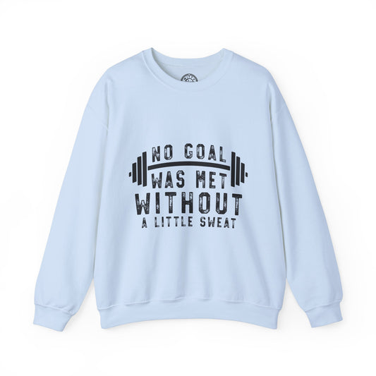 No Goal Was Met Without a Little Sweat - Sweatshirt
