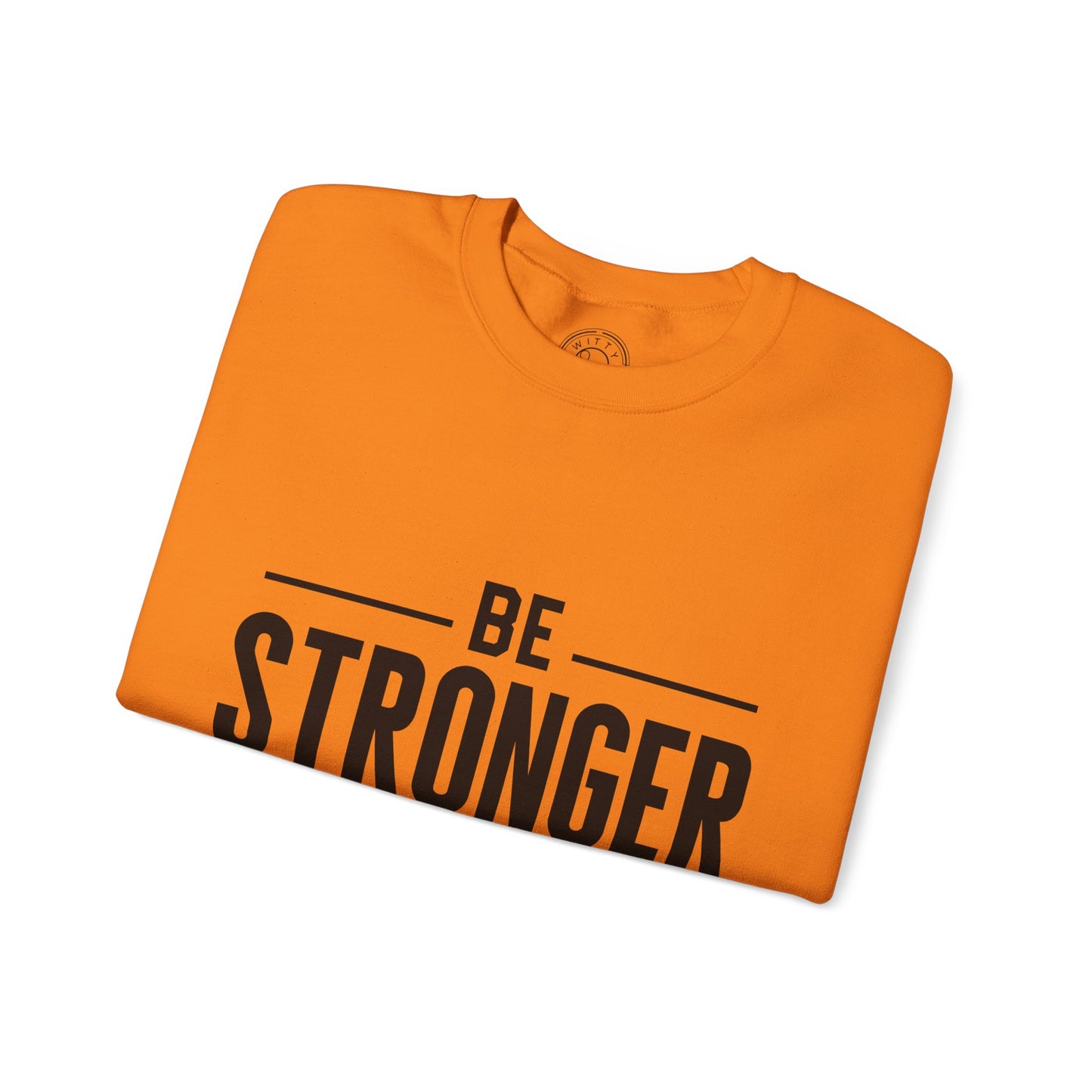 Be Stronger Than Your Excuses - Sweatshirt