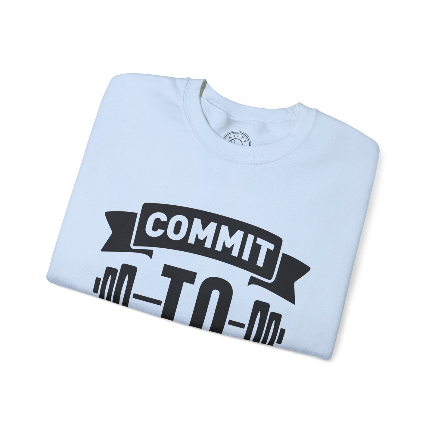 Commit to be FIT - Sweatshirt