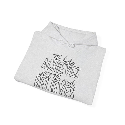 The Body Achieves What the Mind Believes - Hoodie