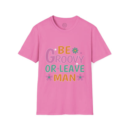 Be Groovey or Leave Man - T-Shirt