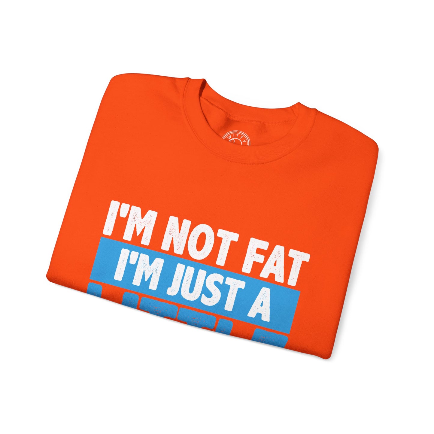 I'm Not Fat - Sweatshirt