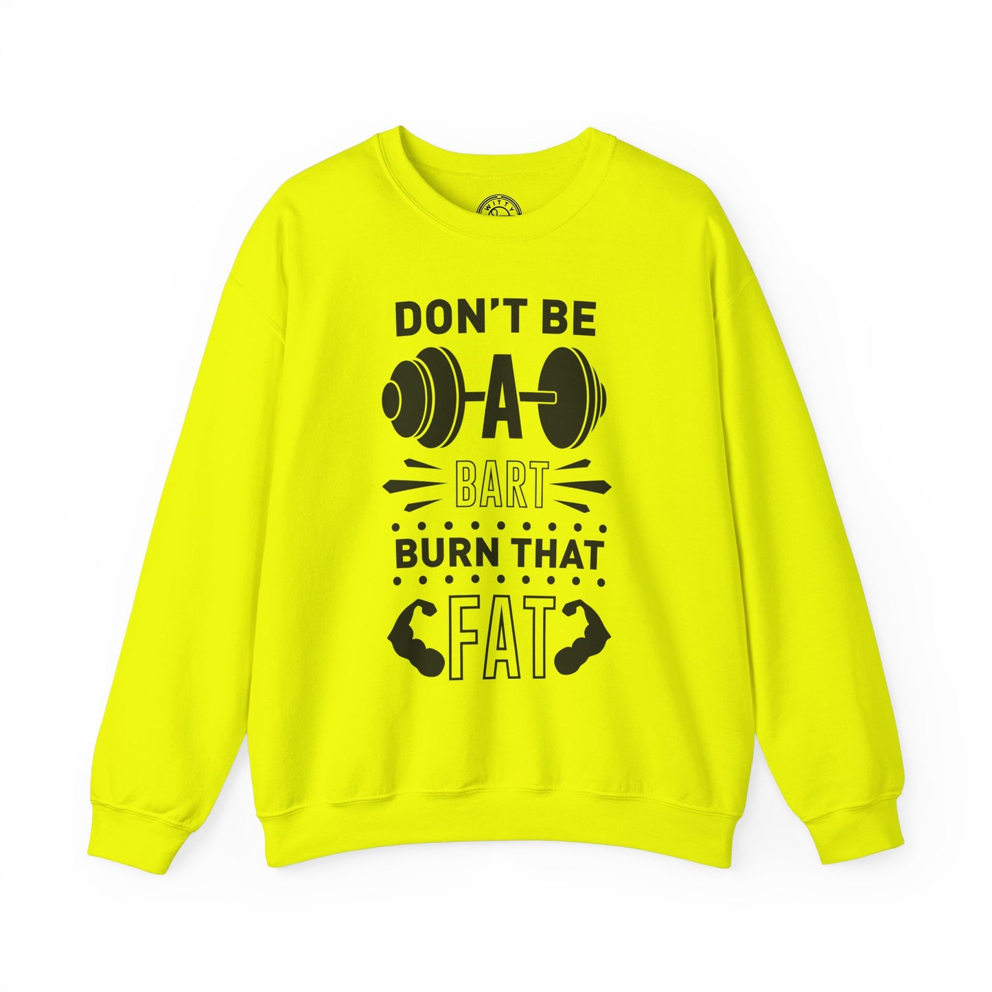 Don't be a BART burn that FAT - Sweatshirt