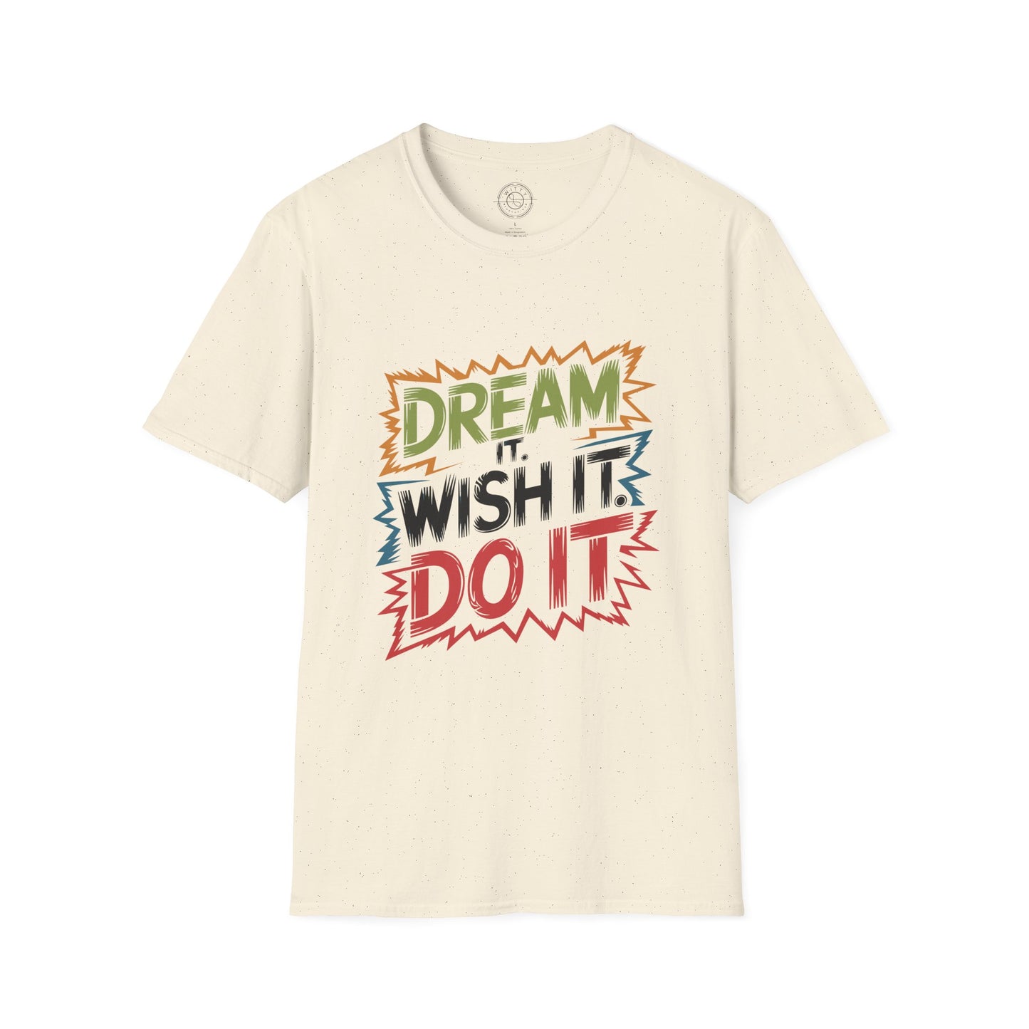 Dream it Wish it Do it - T-Shirt