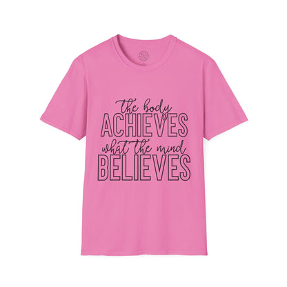 The Body Achieves What the Mind Believes - T-Shirt