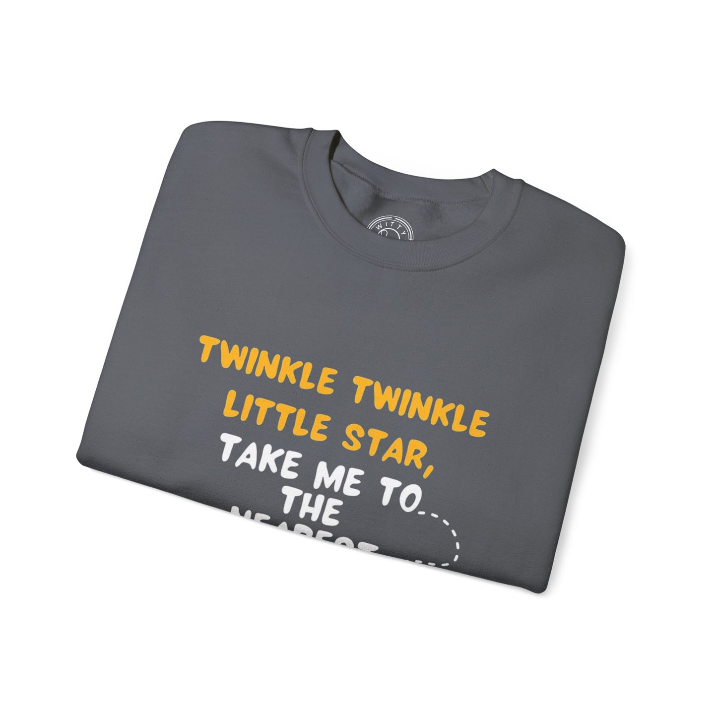Twinkle Twinkle litter star take me to the nearest bar - Sweatshirt