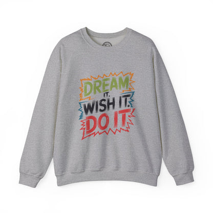 Dream it Wish it Do it - Sweatshirt