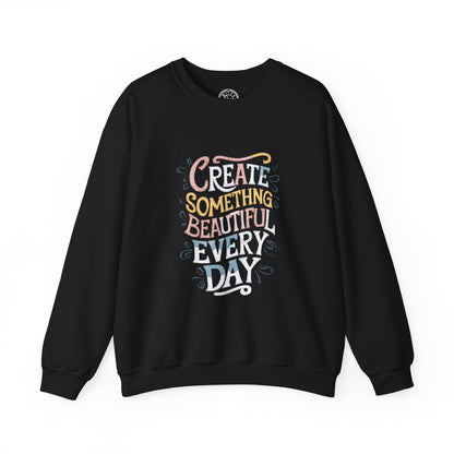 Create Something Beautiful Everyday - Sweatshirt