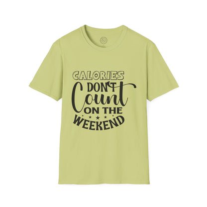 Calories Don't Count On The Weekend - T-Shirt