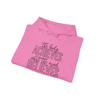 The Body Achieves What the Mind Believes - Hoodie
