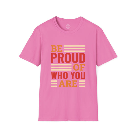 Be Proud of Who You're - T-Shirt