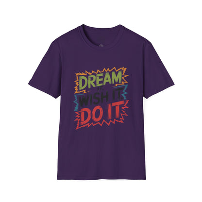 Dream it Wish it Do it - T-Shirt